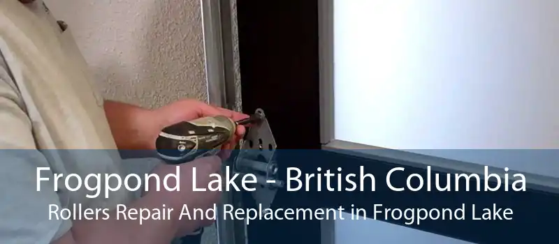 Frogpond Lake - British Columbia Rollers Repair And Replacement in Frogpond Lake
