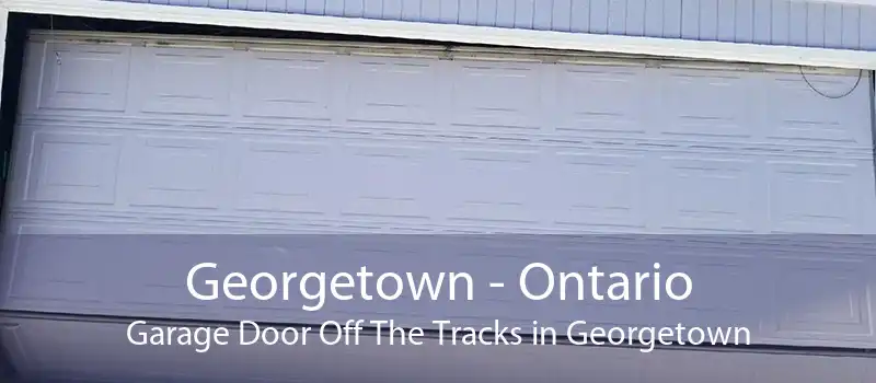 Georgetown - Ontario Garage Door Off The Tracks in Georgetown
