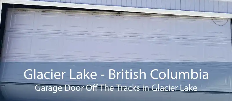 Glacier Lake - British Columbia Garage Door Off The Tracks in Glacier Lake