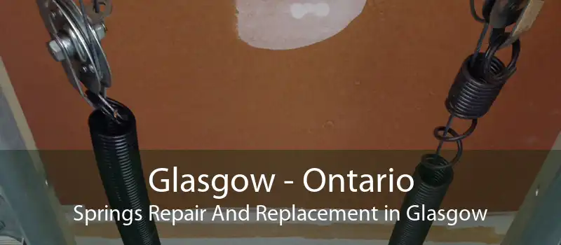 Glasgow - Ontario Springs Repair And Replacement in Glasgow