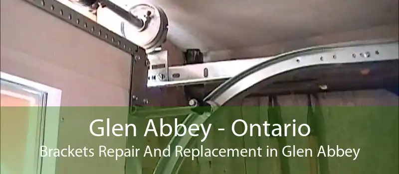 Glen Abbey - Ontario Brackets Repair And Replacement in Glen Abbey