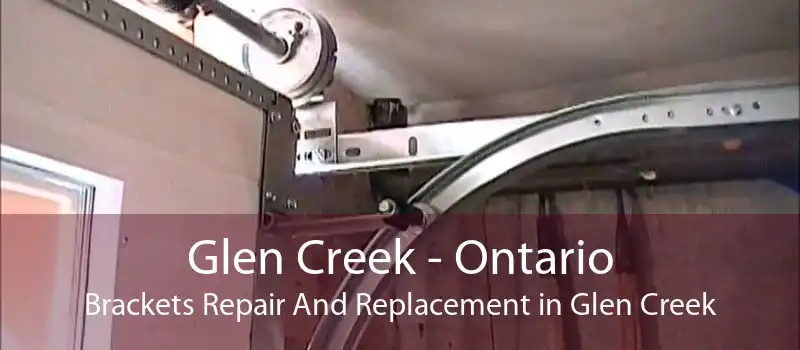 Glen Creek - Ontario Brackets Repair And Replacement in Glen Creek
