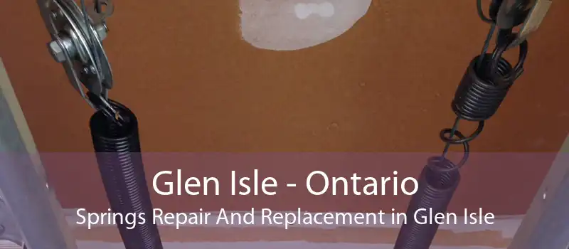 Glen Isle - Ontario Springs Repair And Replacement in Glen Isle