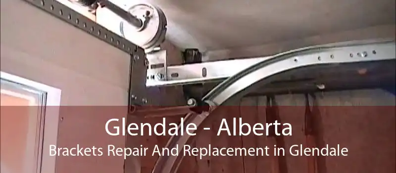 Glendale - Alberta Brackets Repair And Replacement in Glendale