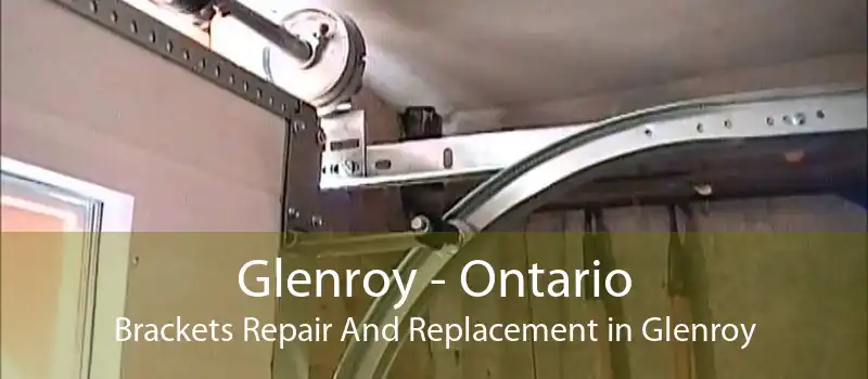 Glenroy - Ontario Brackets Repair And Replacement in Glenroy