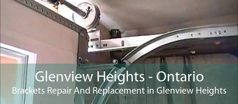 Glenview Heights - Ontario Brackets Repair And Replacement in Glenview Heights
