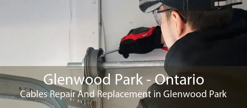 Glenwood Park - Ontario Cables Repair And Replacement in Glenwood Park