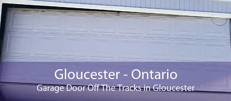 Gloucester - Ontario Garage Door Off The Tracks in Gloucester