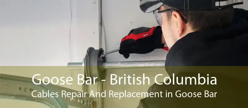 Goose Bar - British Columbia Cables Repair And Replacement in Goose Bar