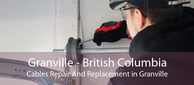 Granville - British Columbia Cables Repair And Replacement in Granville