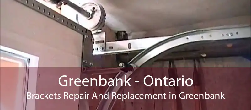 Greenbank - Ontario Brackets Repair And Replacement in Greenbank