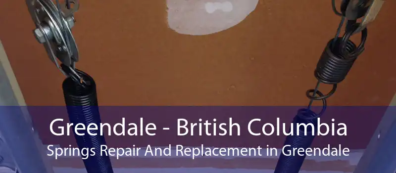 Greendale - British Columbia Springs Repair And Replacement in Greendale