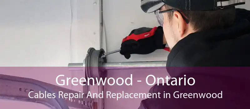 Greenwood - Ontario Cables Repair And Replacement in Greenwood