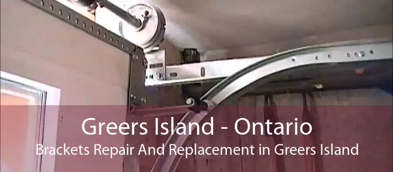 Greers Island - Ontario Brackets Repair And Replacement in Greers Island