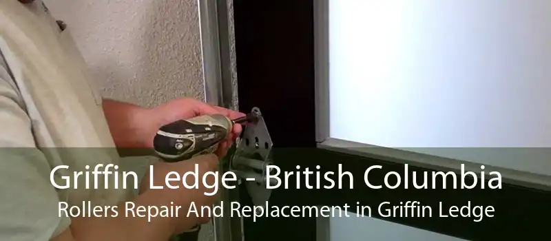 Griffin Ledge - British Columbia Rollers Repair And Replacement in Griffin Ledge