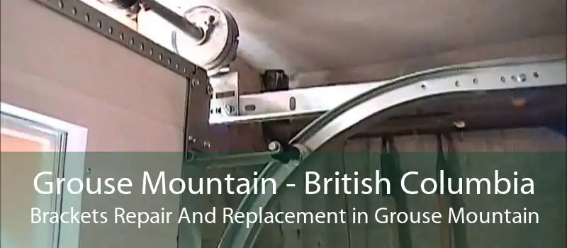 Grouse Mountain - British Columbia Brackets Repair And Replacement in Grouse Mountain