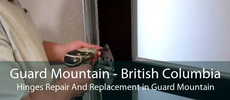 Guard Mountain - British Columbia Hinges Repair And Replacement in Guard Mountain