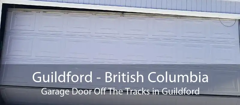 Guildford - British Columbia Garage Door Off The Tracks in Guildford