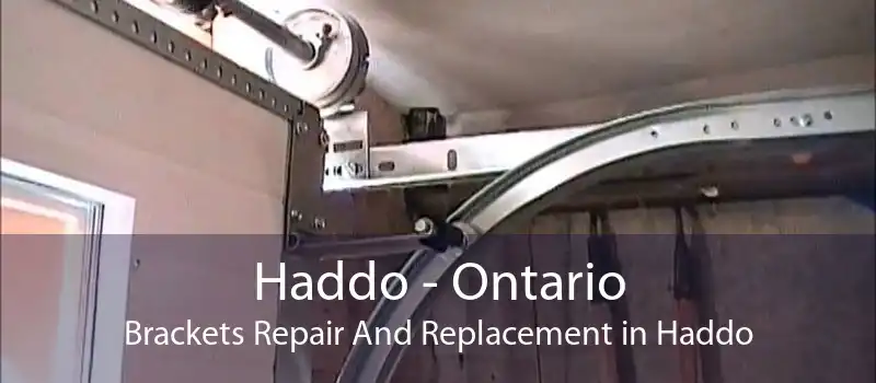 Haddo - Ontario Brackets Repair And Replacement in Haddo