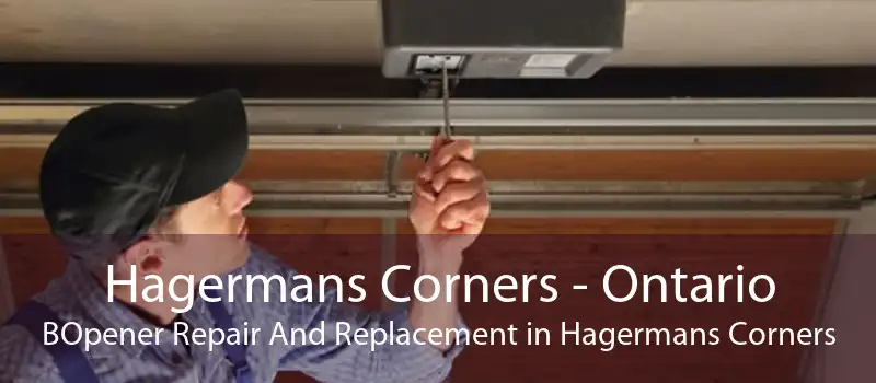 Hagermans Corners - Ontario BOpener Repair And Replacement in Hagermans Corners