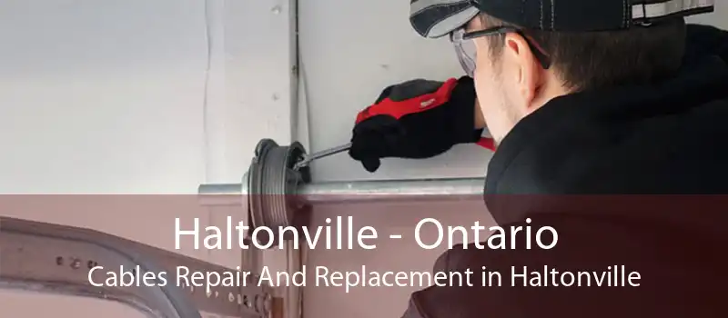 Haltonville - Ontario Cables Repair And Replacement in Haltonville
