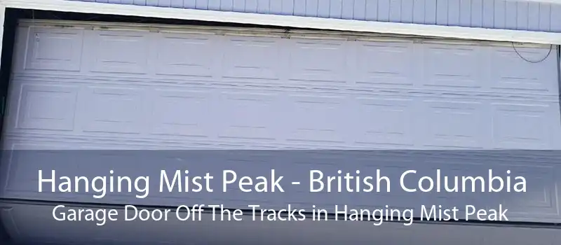 Hanging Mist Peak - British Columbia Garage Door Off The Tracks in Hanging Mist Peak