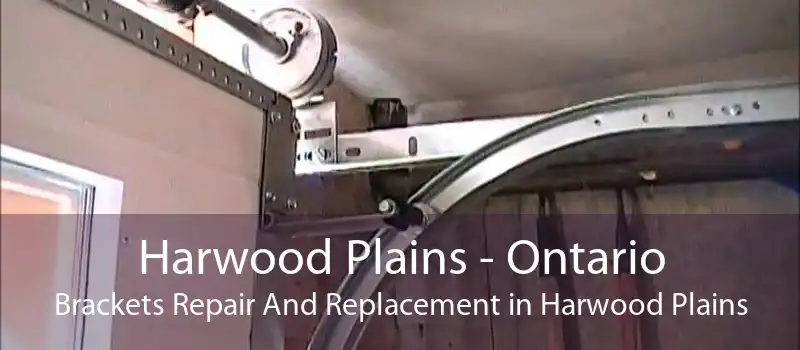 Harwood Plains - Ontario Brackets Repair And Replacement in Harwood Plains