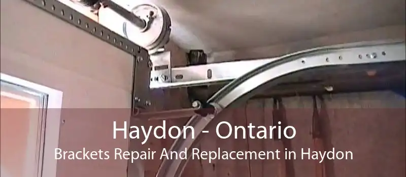 Haydon - Ontario Brackets Repair And Replacement in Haydon