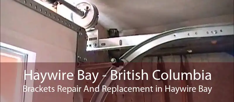 Haywire Bay - British Columbia Brackets Repair And Replacement in Haywire Bay