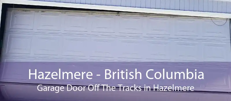 Hazelmere - British Columbia Garage Door Off The Tracks in Hazelmere