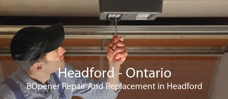 Headford - Ontario BOpener Repair And Replacement in Headford