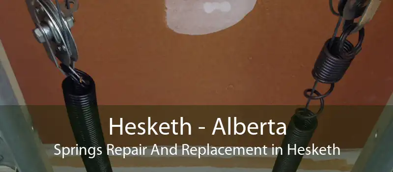 Hesketh - Alberta Springs Repair And Replacement in Hesketh