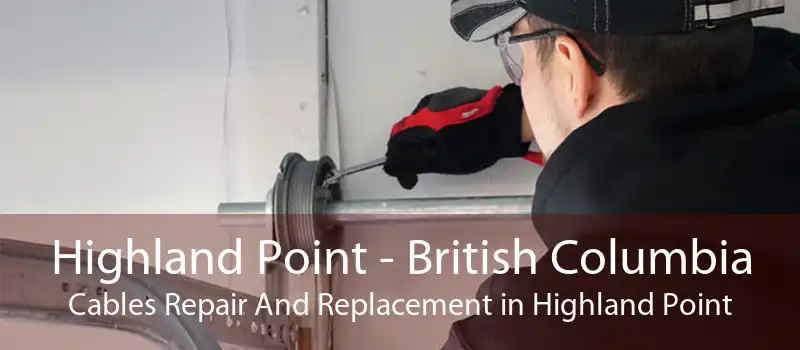 Highland Point - British Columbia Cables Repair And Replacement in Highland Point