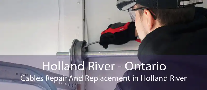Holland River - Ontario Cables Repair And Replacement in Holland River