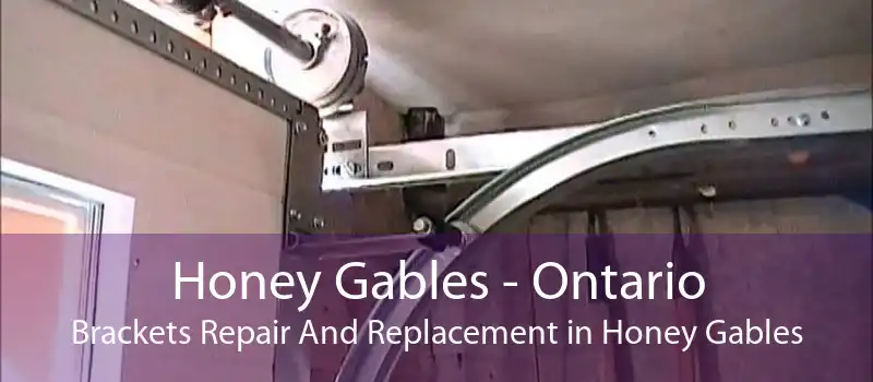 Honey Gables - Ontario Brackets Repair And Replacement in Honey Gables