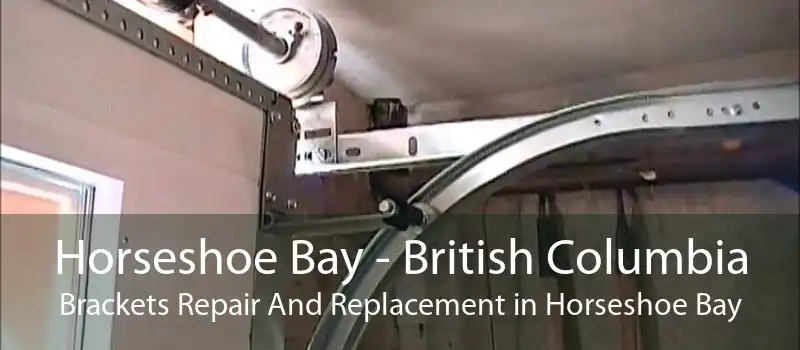 Horseshoe Bay - British Columbia Brackets Repair And Replacement in Horseshoe Bay
