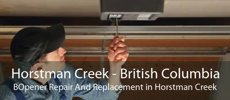 Horstman Creek - British Columbia BOpener Repair And Replacement in Horstman Creek