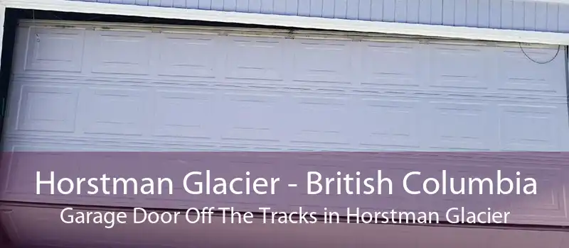 Horstman Glacier - British Columbia Garage Door Off The Tracks in Horstman Glacier