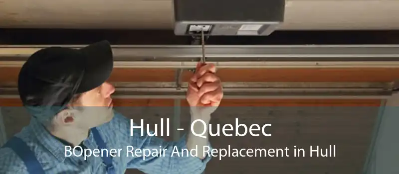 Hull - Quebec BOpener Repair And Replacement in Hull