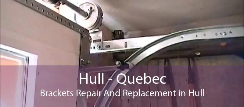 Hull - Quebec Brackets Repair And Replacement in Hull