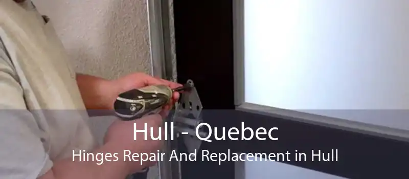 Hull - Quebec Hinges Repair And Replacement in Hull