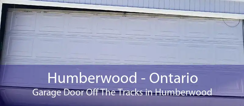 Humberwood - Ontario Garage Door Off The Tracks in Humberwood