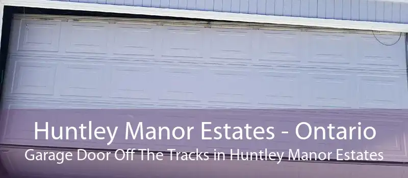 Huntley Manor Estates - Ontario Garage Door Off The Tracks in Huntley Manor Estates
