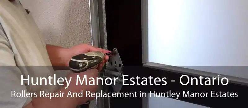 Huntley Manor Estates - Ontario Rollers Repair And Replacement in Huntley Manor Estates