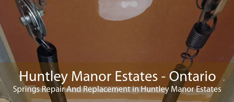 Huntley Manor Estates - Ontario Springs Repair And Replacement in Huntley Manor Estates