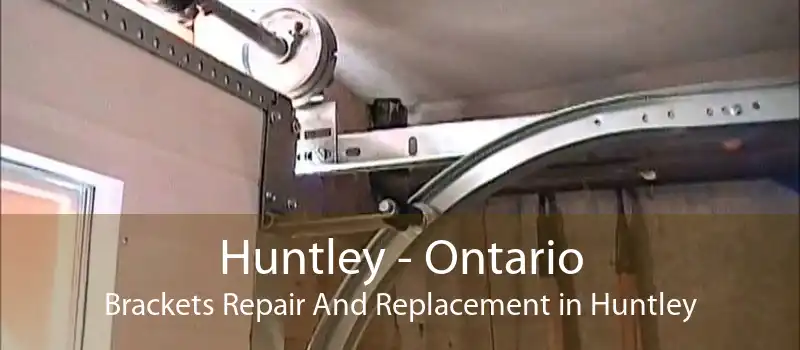 Huntley - Ontario Brackets Repair And Replacement in Huntley