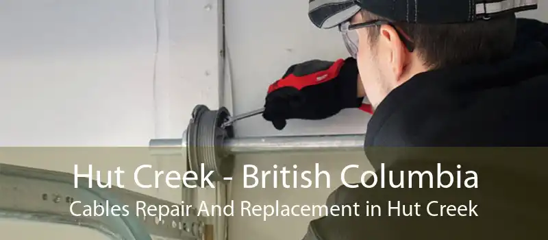 Hut Creek - British Columbia Cables Repair And Replacement in Hut Creek