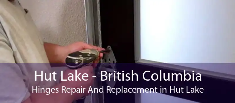 Hut Lake - British Columbia Hinges Repair And Replacement in Hut Lake