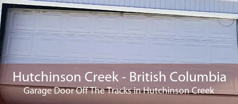Hutchinson Creek - British Columbia Garage Door Off The Tracks in Hutchinson Creek