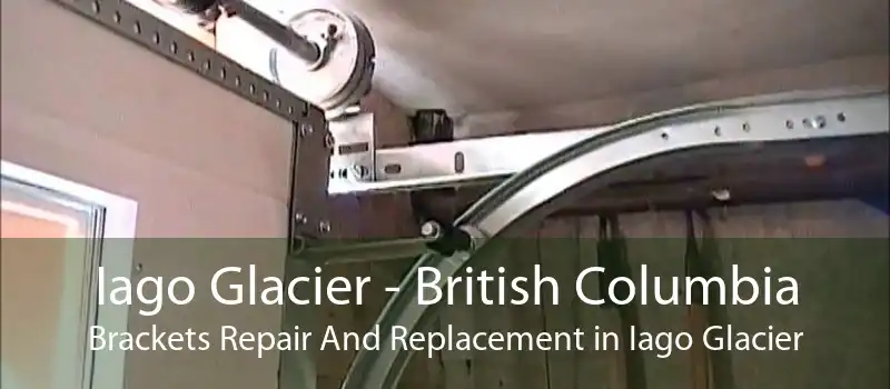 Iago Glacier - British Columbia Brackets Repair And Replacement in Iago Glacier